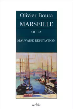 Couverture du produit · Marseille ou La mauvaise réputation
