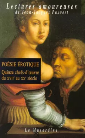 Couverture du produit · Poésie érotique, volume 1 : Quinze chefs-d'oeuvre du XVIIe au XXe siècle