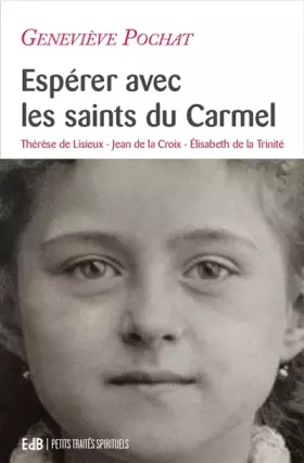Couverture du produit · Espérer avec les saints du Carmel - Thérèse de Lisieux, Jean de la Croix, Élisabeth de la Trinité