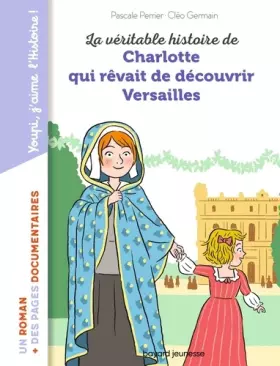 Couverture du produit · La véritable histoire de Charlotte qui rêvait de découvrir Versailles
