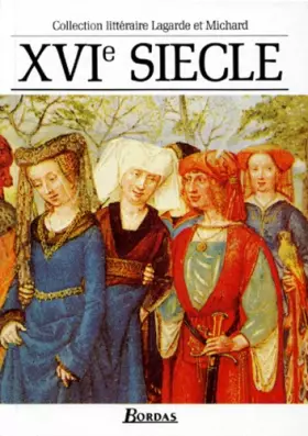 Couverture du produit · XVIe siècle : Les Grands Auteurs français du programme - Anthologie et Histoire littéraire