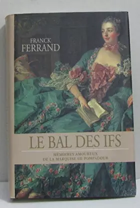 Couverture du produit · Le Bal Des Ifs - Mémoires Amoureux De La Marquise De Pompadour