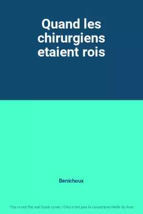 Couverture du produit · Quand les chirurgiens etaient rois