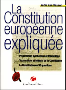 Couverture du produit · La Constitution européenne expliquée : Présentation synthétique et thématique, Texte officiel et intégral de la Constitution, L