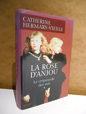 Couverture du produit · La rose d'Anjou Le crépuscule des rois T1 / Catherine Hermary-Vieille / Réf58031