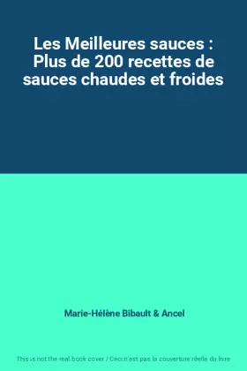 Couverture du produit · Les Meilleures sauces : Plus de 200 recettes de sauces chaudes et froides