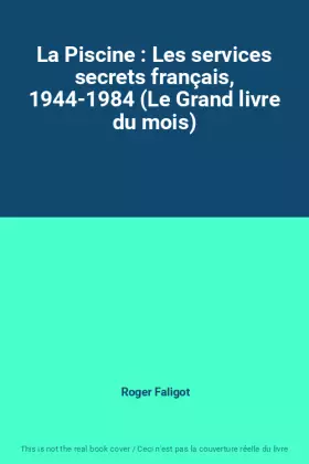 Couverture du produit · La Piscine : Les services secrets français, 1944-1984 (Le Grand livre du mois)