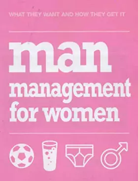 Couverture du produit · Man Management for Women: What They Want and How They Get it