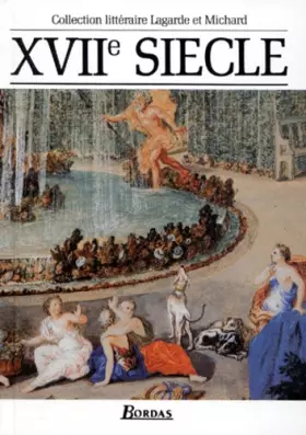 Couverture du produit · XVIIe siecle, Les grands auteurs francais du programme, anthologie et histoire litteraire