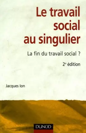 Couverture du produit · Le travail social au singulier - 2ème édition - La fin du travail social ?