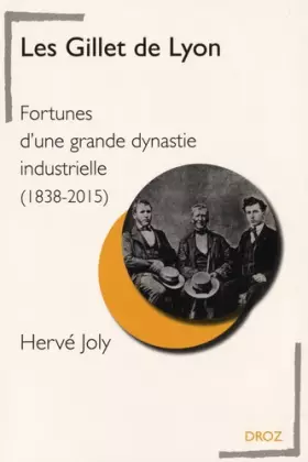 Couverture du produit · Les Gillet de Lyon: Fortunes d'une grande dynastie industrielle (1838-2015)