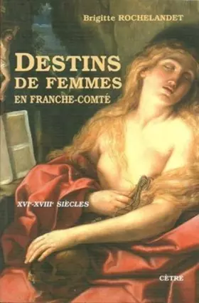 Couverture du produit · Destins de femmes en Franche-Comté : XVIe-XVIIIe siècles