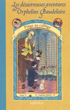 Couverture du produit · Les Désastreuses aventures des orphelins Baudelaire, tome 5 : Piège au collège