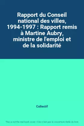 Couverture du produit · Rapport du Conseil national des villes, 1994-1997 : Rapport remis à Martine Aubry, ministre de l'emploi et de la solidarité