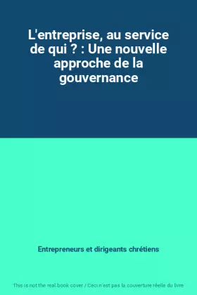 Couverture du produit · L'entreprise, au service de qui ? : Une nouvelle approche de la gouvernance
