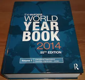Couverture du produit · The Europa World Year Book 2014 - 55th Edition - Volume 1 International Organizations / Countries: Afghanistan - Jordan