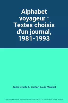 Couverture du produit · Alphabet voyageur : Textes choisis d'un journal, 1981-1993