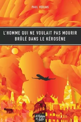 Couverture du produit · L'homme qui ne voulait pas mourir brûle dans le kérosène