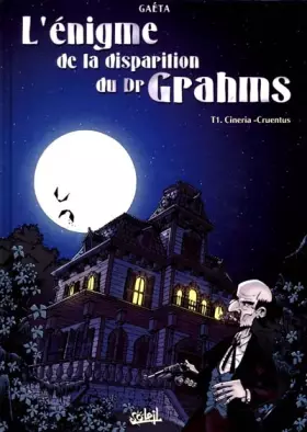 Couverture du produit · L'énigme de la disparition du Dr Grahms, Tome 1 : Cineria-Cruentus