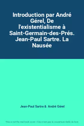 Couverture du produit · Introduction par André Gérel, De l'existentialisme à Saint-Germain-des-Prés. Jean-Paul Sartre. La Nausée
