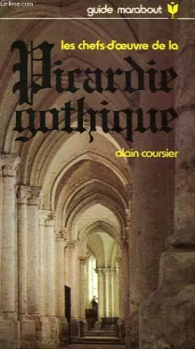 Couverture du produit · Les Chefs-d'oeuvre de la Picardie gothique (Collection Guide Marabout)