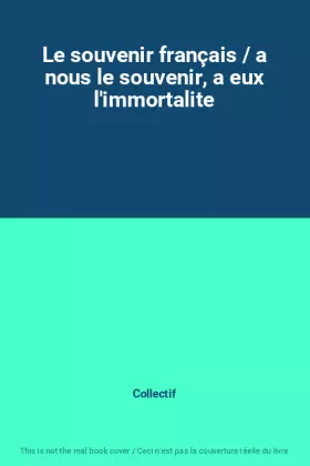 Couverture du produit · Le souvenir français / a nous le souvenir, a eux l'immortalite