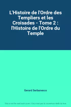 Couverture du produit · L'Histoire de l'Ordre des Templiers et les Croisades - Tome 2 : l'Histoire de l'Ordre du Temple