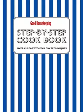 Couverture du produit · Good Housekeeping Step-by-Step Cookbook: Over 650 Easy-To-Follow Techniques