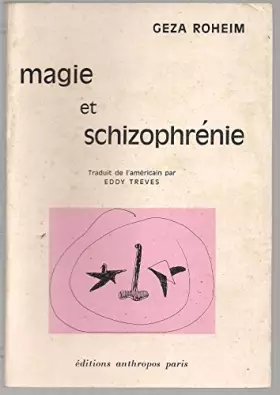 Couverture du produit · Geza Roheim. Magie et schizophrénie : EMagic and schizophreniae. Traduit de l'américain par Eddy Treves