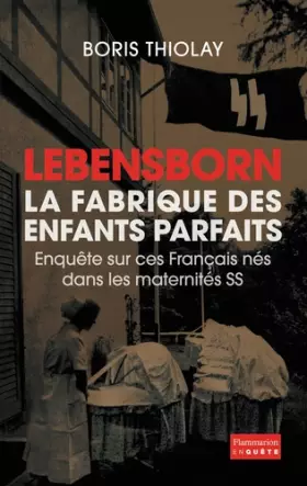 Couverture du produit · Lebensborn : la fabrique des enfants parfaits : Ces Français qui sont nés dans une maternité SS