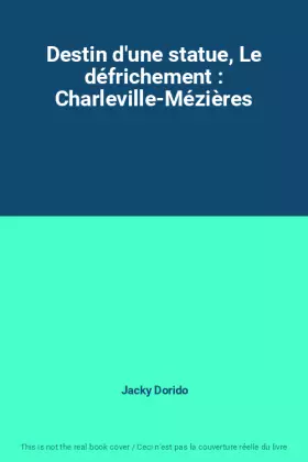 Couverture du produit · Destin d'une statue, Le défrichement : Charleville-Mézières