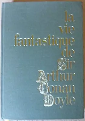 Couverture du produit · La vie fantastique de Sir Arthur Conan Doyle