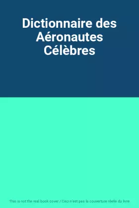 Couverture du produit · Dictionnaire des Aéronautes Célèbres