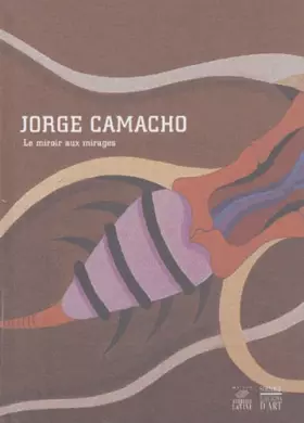 Couverture du produit · Jorge Camacho : Le miroir aux mirages