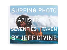 Couverture du produit · Surfing Photographs from the Seventies Taken by Jeff Divine