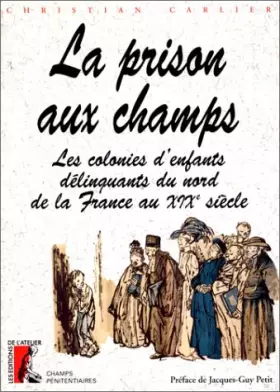 Couverture du produit · La prison aux champs. Les colonies d'enfants délinquants du nord de la France au XIXe siècle