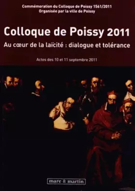 Couverture du produit · Colloque de Poissy 2011: Au coeur de la laïcité : dialogue et tolérance. Actes des 10 et 11 septembre 2011.