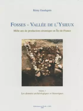 Couverture du produit · Fosses, vallée de l'Ysieux, Mille ans de production céramique en Île-de-France, , volume 1 : les données archéologiques et hist