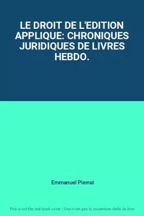 Couverture du produit · LE DROIT DE L'EDITION APPLIQUE: CHRONIQUES JURIDIQUES DE LIVRES HEBDO.