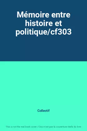 Couverture du produit · Mémoire entre histoire et politique/cf303