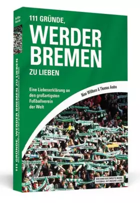 Couverture du produit · 111 Gründe, Werder Bremen zu lieben: Eine Liebeserklärung an den großartigsten Fußballverein der Welt