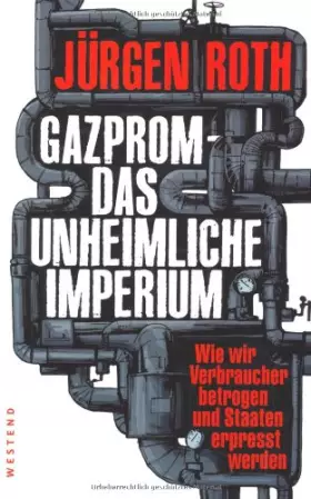 Couverture du produit · Gazprom - Das unheimliche Imperium: Wie wir Verbraucher betrogen und Staaten erpresst werden