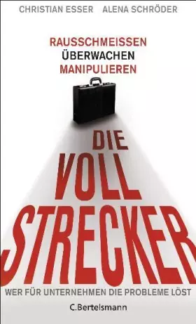 Couverture du produit · Die Vollstrecker: Rausschmeißen, überwachen, manipulieren - Wer für Unternehmen die Probleme löst