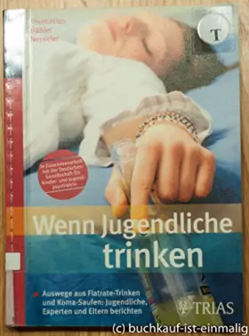 Couverture du produit · Wenn Jugendliche trinken: Auswege aus Flatrate-Trinken und Koma-Saufen: Jugendliche, Experten und Eltern berichten