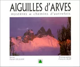 Couverture du produit · Aiguilles D 'Arves. Mysteres & Chemins D'Autrefois