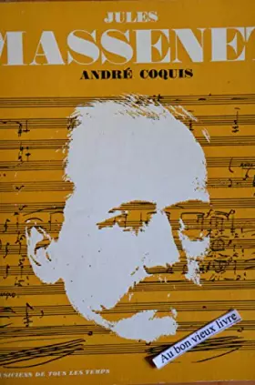 Couverture du produit · Jules Massenet : L'homme et son oeuvre, par André Coquis