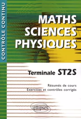 Couverture du produit · Maths Sciences Physiques : Terminale ST2S - Résumés de cours, exercices et contrôles corrigés