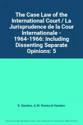Couverture du produit · The Case Law of the International Court / La Jurisprudence de la Cour Internationale - 1964-1966: Including Dissenting Separate
