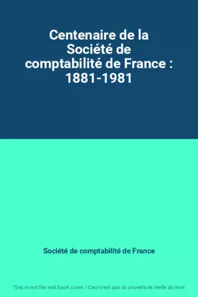 Couverture du produit · Centenaire de la Société de comptabilité de France : 1881-1981