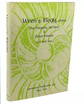 Couverture du produit · Wren's Elegy, Prose: The Pagoda, An Epic, and Other Poems